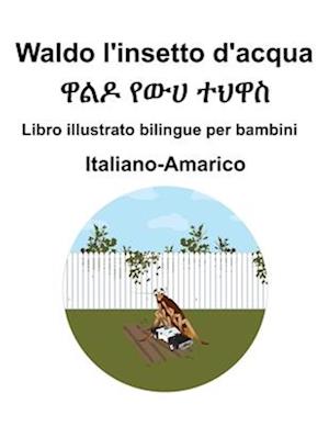 Italiano-Amarico Waldo l'insetto d'acqua Libro illustrato bilingue per bambini