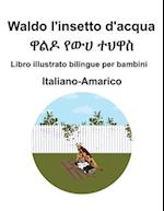 Italiano-Amarico Waldo l'insetto d'acqua Libro illustrato bilingue per bambini