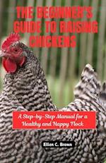 The Beginner's Guide to Raising Chickens