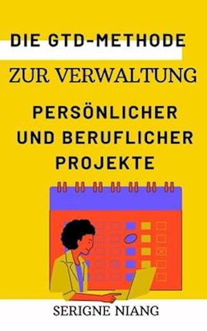 Die GTD-Methode zur Verwaltung persönlicher und beruflicher Projekte