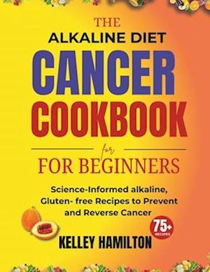 The Alkaline Diet Cancer Cookbook for beginners