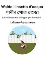 Italiano-Assamese Waldo l'insetto d'acqua Libro illustrato bilingue per bambini