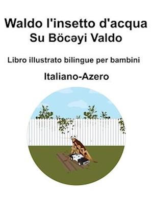 Italiano-Azero Waldo l'insetto d'acqua / Su Böc&#601;yi Valdo Libro illustrato bilingue per bambini