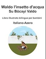 Italiano-Azero Waldo l'insetto d'acqua / Su Böc&#601;yi Valdo Libro illustrato bilingue per bambini