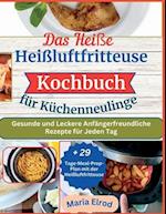 Das Heiße Heißluftfritteuse Kochbuch für Küchenneulinge