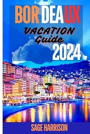 Bordeaux Vacation Guide 2024