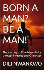 Born a Man? Be a Man!