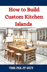 How to Build Custom Kitchen Islands