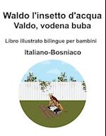 Italiano-Bosniaco Waldo l'insetto d'acqua / Valdo, vodena buba Libro illustrato bilingue per bambini