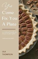 Y'all Come Fix You a Plate Cookbook