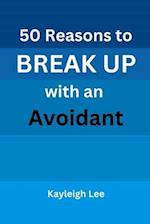 50 Reasons to BREAK UP with an Avoidant