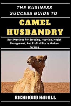 The Business Success Guide to Camel Husbandry