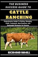 The Business Success Guide to Cattle Ranching