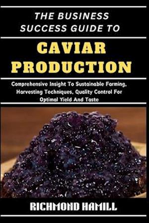 The Business Success Guide to Caviar Production