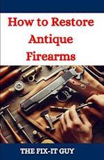 How to Restore Antique Firearms