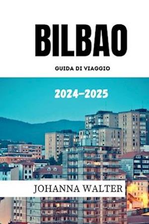 Bilbao Guida Di Viaggio 2024 - 2025