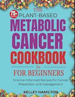 The Plant-Based Metabolic Cancer Cookbook