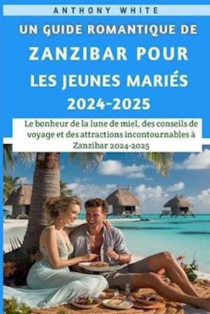 Un Guide Romantique De Zanzibar Pour Les Jeunes Mariés 2024-2025