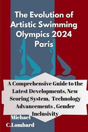 The Evolution of Artistic Swimming Olympics 2024 Paris