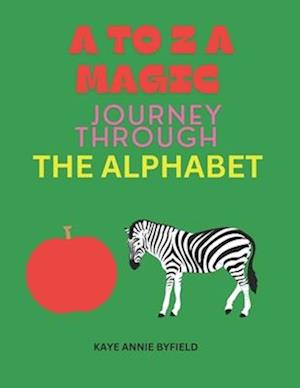 A to Z a Magic Journey Through the Alphabet