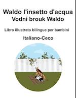 Italiano-Ceco Waldo l'insetto d'acqua / Vodní brouk Waldo Libro illustrato bilingue per bambini