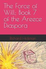 The Force of Will; Book 7 of the Areece Diaspora