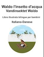 Italiano-Danese Waldo l'insetto d'acqua / Vandinsektet Waldo Libro illustrato bilingue per bambini