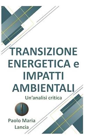 Transizione Energetica e Impatti Ambientali