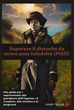 Superare il disturbo da stress post infedeltà (PISD)