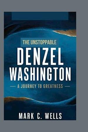 The Unstoppable Denzel Washington