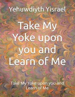 Take My Yoke upon you and Learn of Me