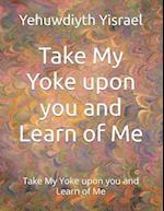 Take My Yoke upon you and Learn of Me