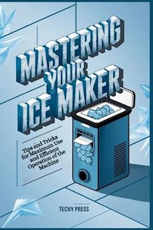 Mastering Your Ice Maker