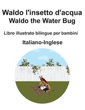 Italiano-Inglese Waldo l'insetto d'acqua / Waldo the Water Bug Libro illustrato bilingue per bambini