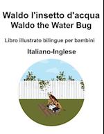 Italiano-Inglese Waldo l'insetto d'acqua / Waldo the Water Bug Libro illustrato bilingue per bambini