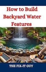 How to Build Backyard Water Features