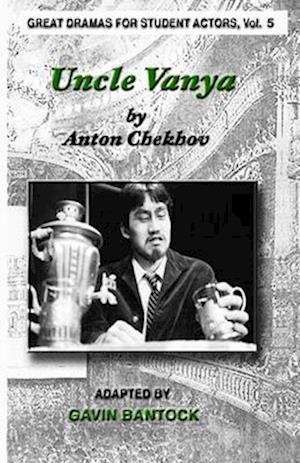 UNCLE VANYA, by Anton Chekhov, Adapted by Gavin Bantock