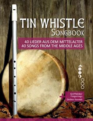 Tin Whistle Songbook - 40 Lieder aus dem Mittelalter / 40 Songs from the Middle Ages