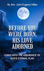 Before You Were Born, His Love Adorned