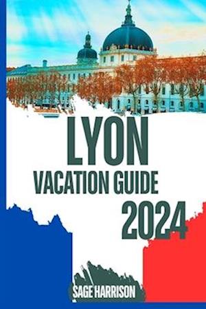 LYON Vacation Guide 2024