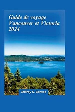 Guide de voyage Vancouver et Victoria 2024