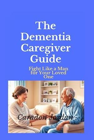 The Dementia Caregiver Guide