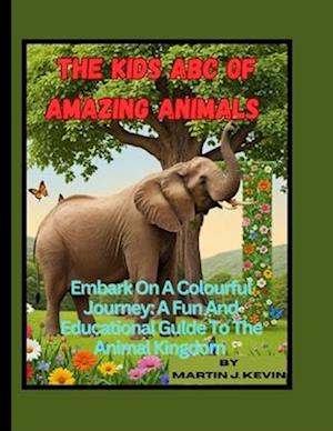 The Kids ABC Of Amazing Animals