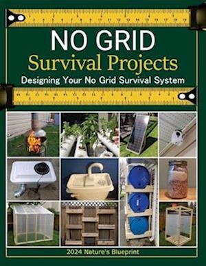 No Grid Survival Projects Book 2024, Nature's Blueprint; Designing Your No Grid Survival System