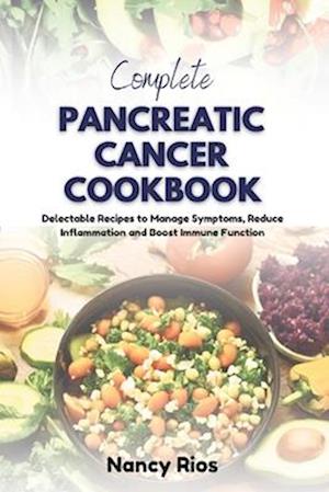 Complete Pancreatic Cancer Cookbook