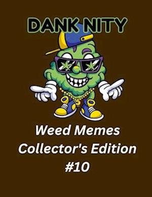 Dank Nity Weed Memes Collector's Edition 10