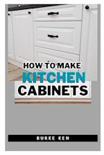 How to Make Kitchen Cabinets