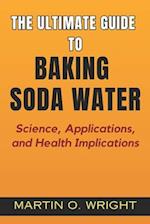 The Ultimate Guide to Baking Soda Water