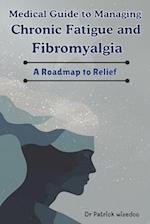 Medical Guide to Managing Chronic Fatigue and Fibromyalgia