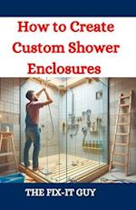 How to Create Custom Shower Enclosures